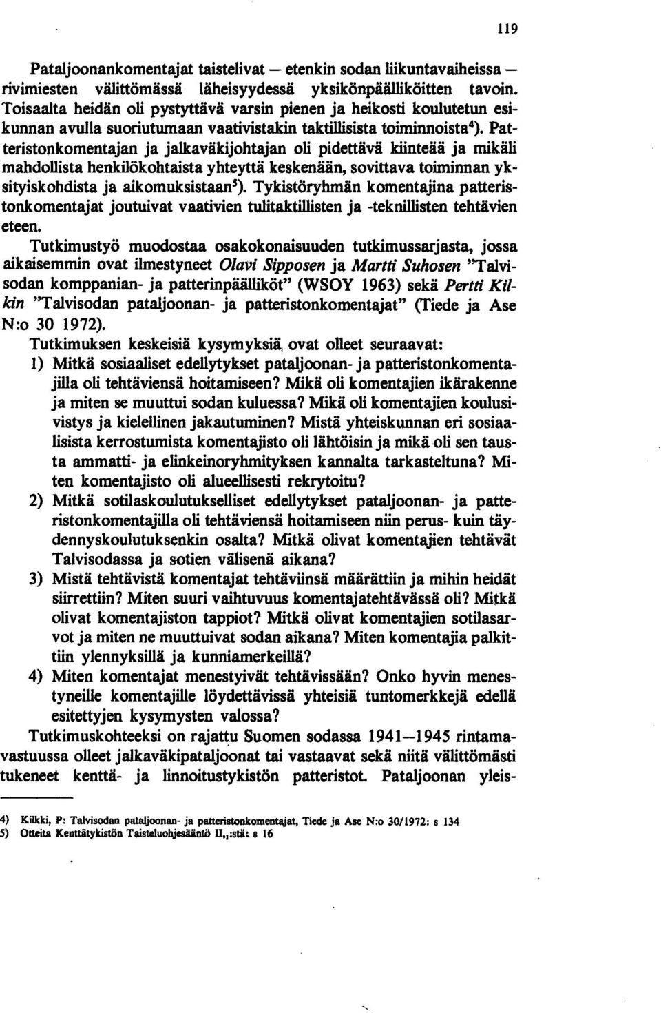 Patteristonkomentajan ja jalkaväkijohtajan oli pidettävä kiinteää ja mikäli mahdollista henkilökohtaista yhteyttä keskenään, sovittava toiminnan yksityiskohdista ja aikomuksistaan').