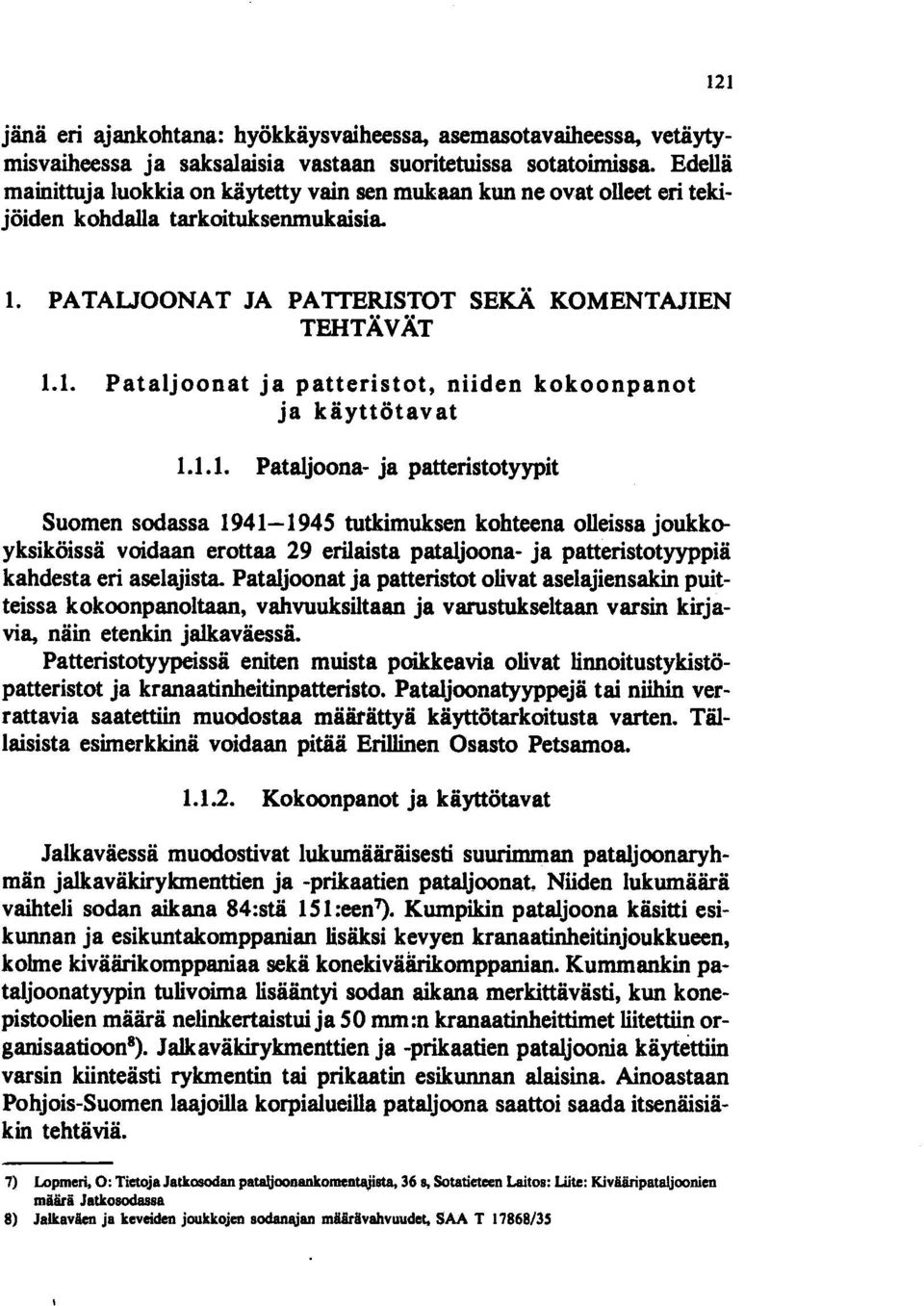 1.1. Pataljoona- ja patteristotyypit Suomen sodassa 1941-1945 tutkimuksen kohteena olleissa joukkoyksiköissä voidaan erottaa 29 erilaista pataljoona- ja patteristotyyppiä kahdesta eri aselajista.