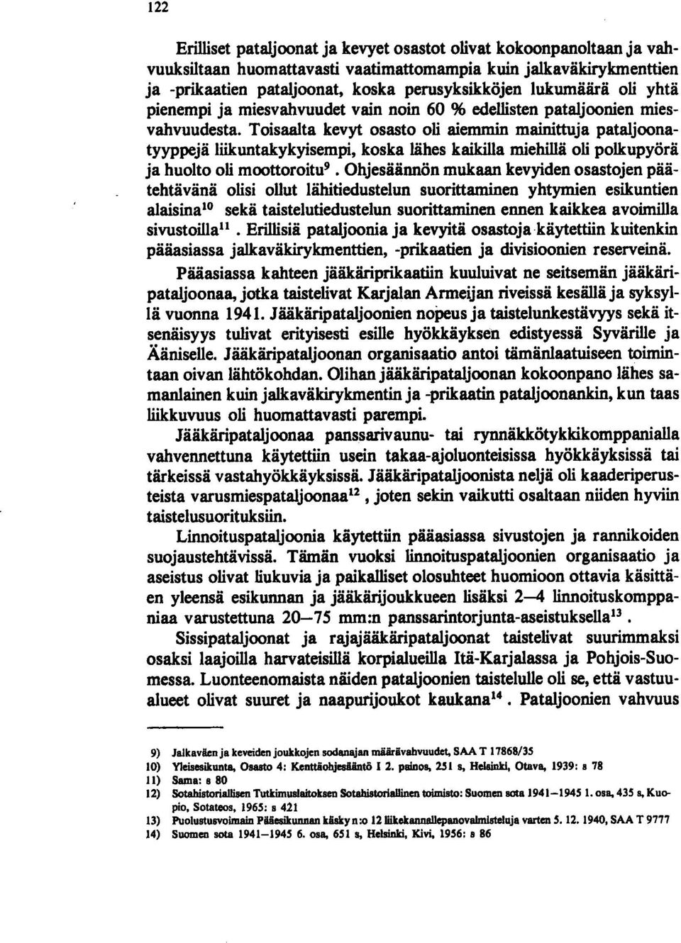 Toisaalta kevyt osasto oli aiemmin mainittuja pataljoonatyyppejä liikuntakykyisempi, koska lähes kaikilla miehillä oli polkupyörä ja huolto oli moottoroitu 9 Ohjesäännön mukaan kevyiden osastojen