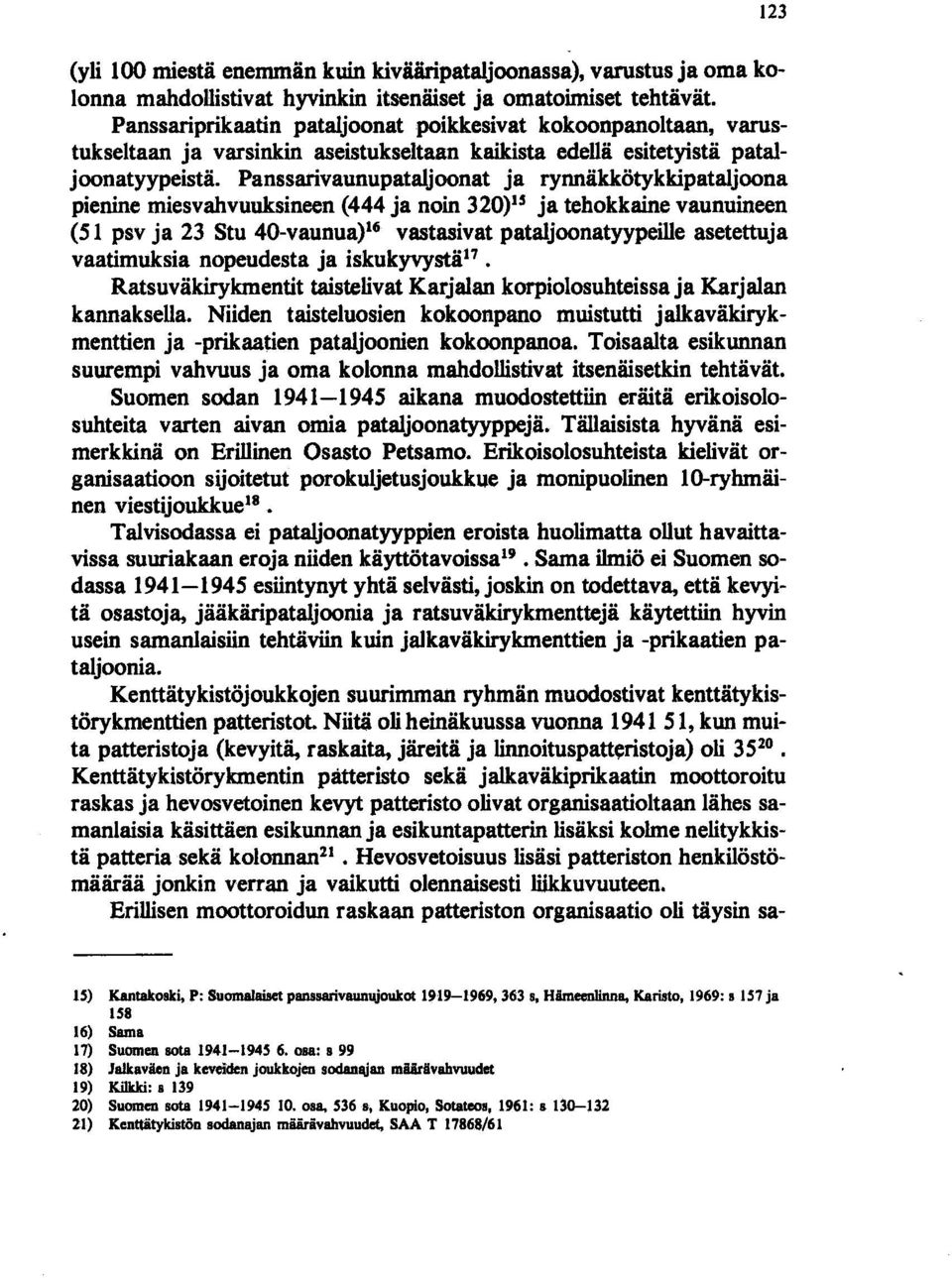 Panssarivaunupataljoonat ja rynnäkkötykkipataljoona pienine miesvahvuuksineen (444 ja noin 320)15 ja tehokkaine vaunuineen (51 psv ja 23 Stu 40-vaunua)Ui vastasivat pataljoonatyypeille asetettuja