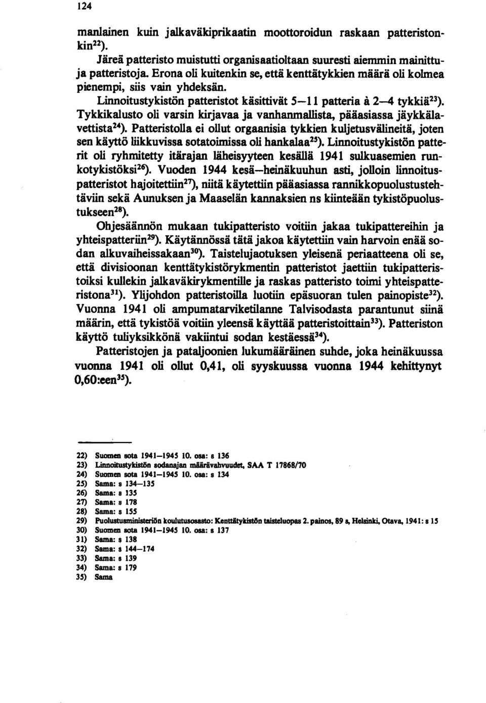 Tykkikalusto oli varsin kirjavaa ja vanhanmallista, pääasiassa jäykkälavettista 14 ).