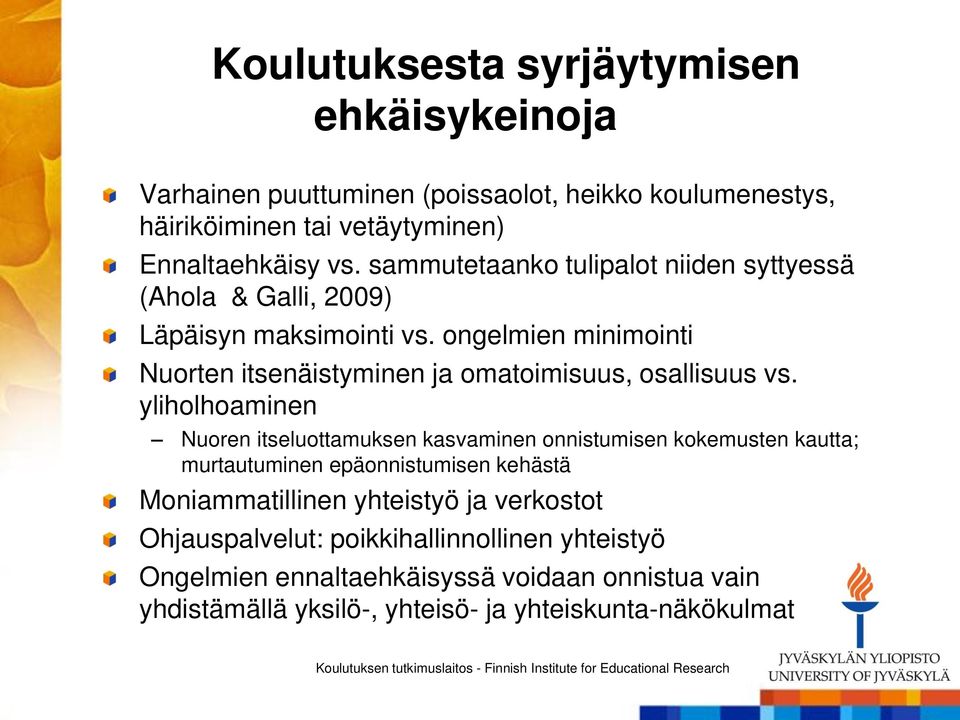 ongelmien minimointi Nuorten itsenäistyminen ja omatoimisuus, osallisuus vs.