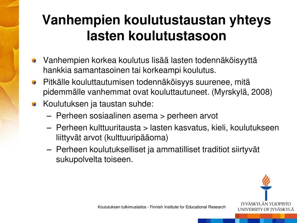 Pitkälle kouluttautumisen todennäköisyys suurenee, mitä pidemmälle vanhemmat ovat kouluttautuneet.