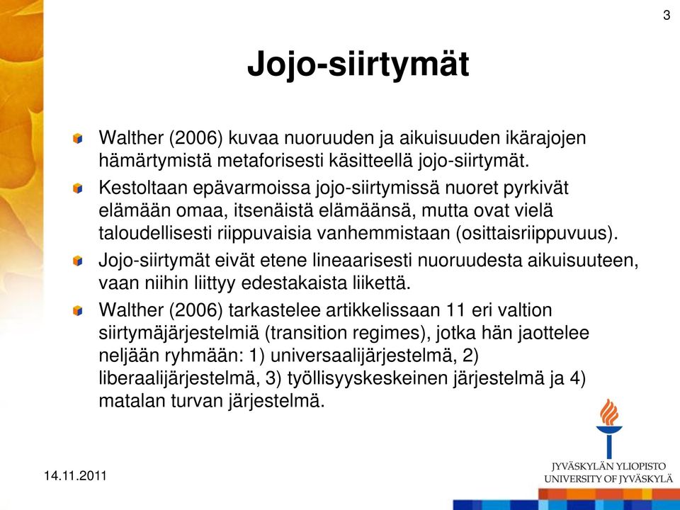 (osittaisriippuvuus). Jojo-siirtymät eivät etene lineaarisesti nuoruudesta aikuisuuteen, vaan niihin liittyy edestakaista liikettä.