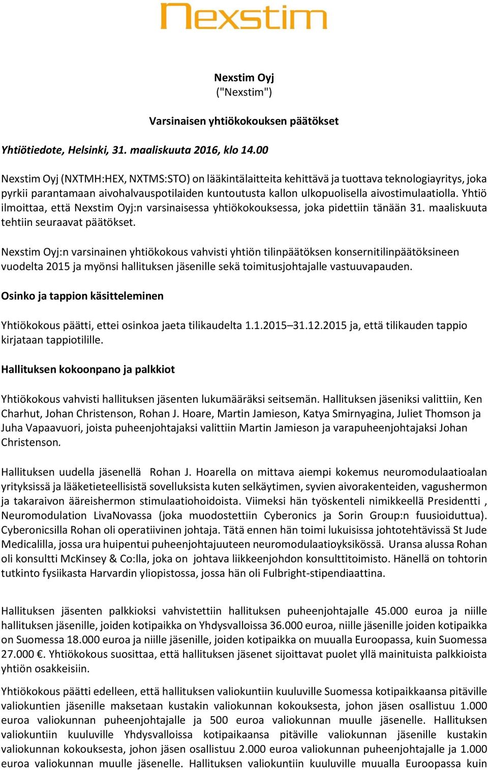 Yhtiö ilmoittaa, että Nexstim Oyj:n varsinaisessa yhtiökokouksessa, joka pidettiin tänään 31. maaliskuuta tehtiin seuraavat päätökset.