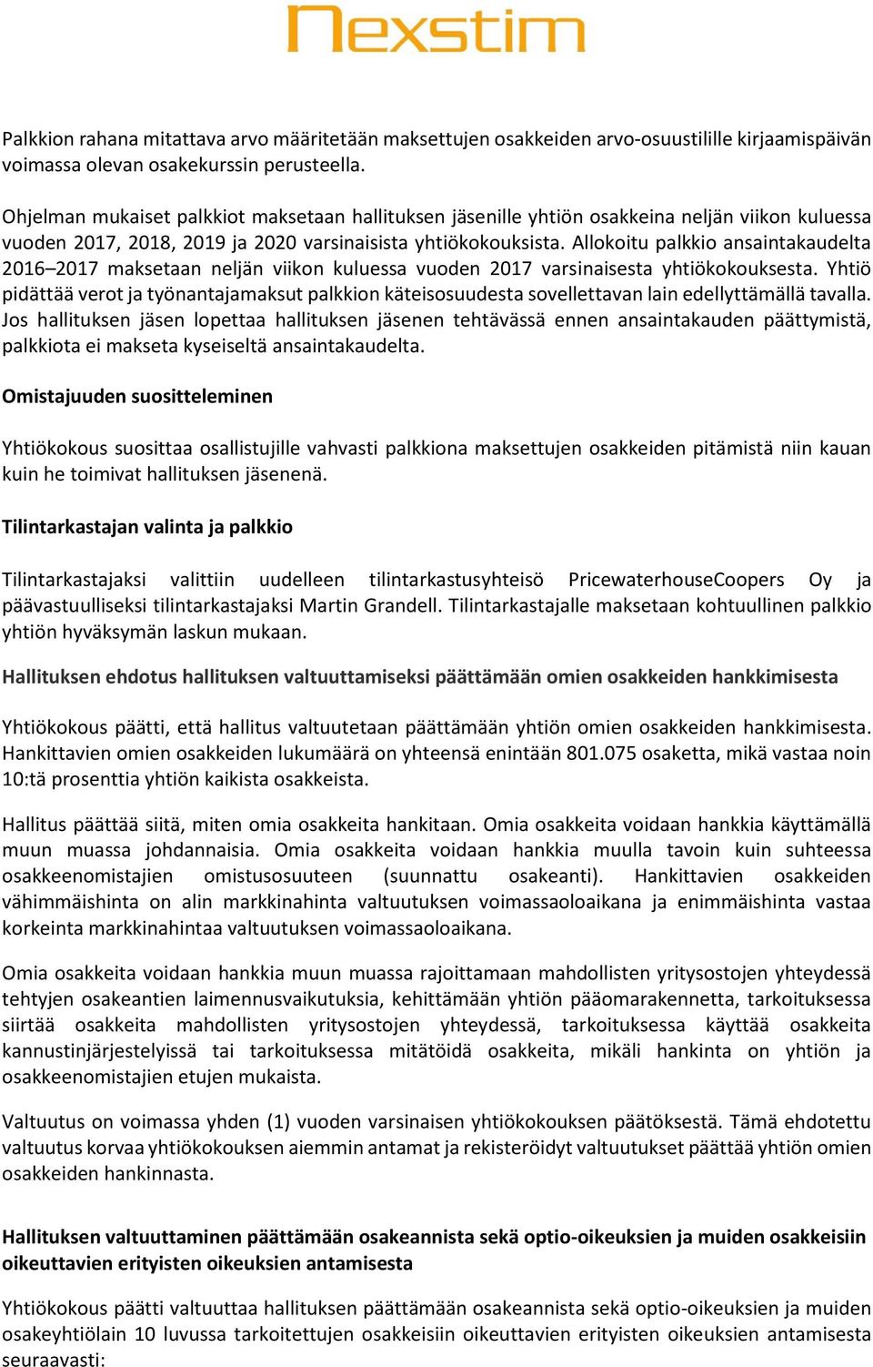 Allokoitu palkkio ansaintakaudelta 2016 2017 maksetaan neljän viikon kuluessa vuoden 2017 varsinaisesta yhtiökokouksesta.