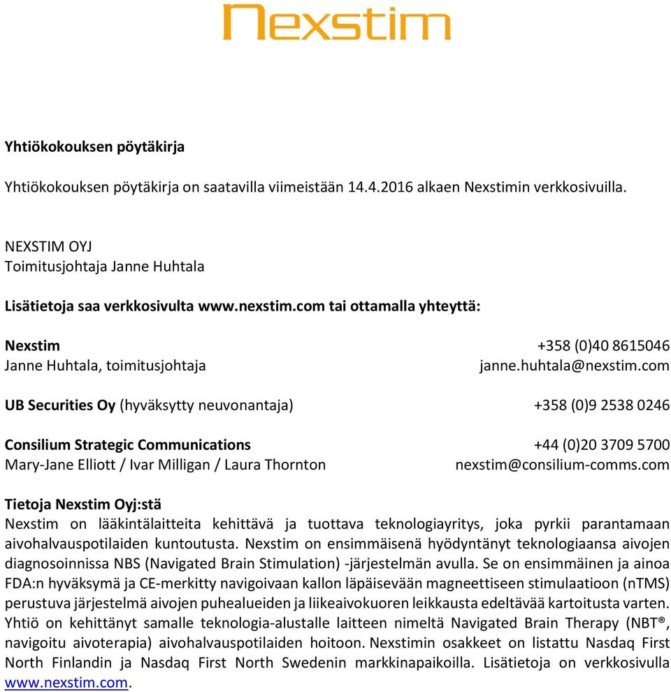 com UB Securities Oy (hyväksytty neuvonantaja) +358 (0)9 2538 0246 Consilium Strategic Communications +44 (0)20 3709 5700 Mary-Jane Elliott / Ivar Milligan / Laura Thornton nexstim@consilium-comms.