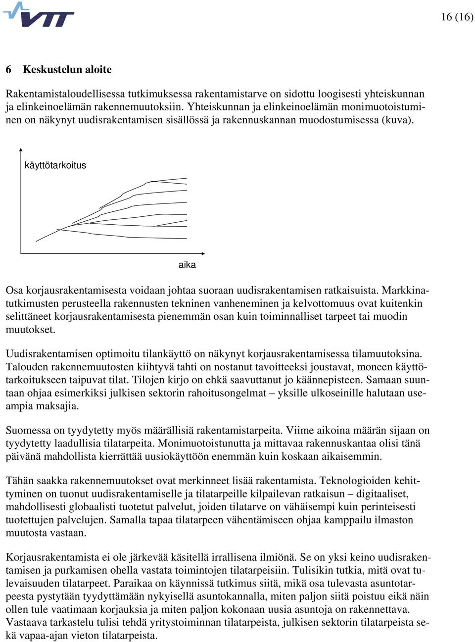 käyttötarkoitus aika Osa korjausrakentamisesta voidaan johtaa suoraan uudisrakentamisen ratkaisuista.