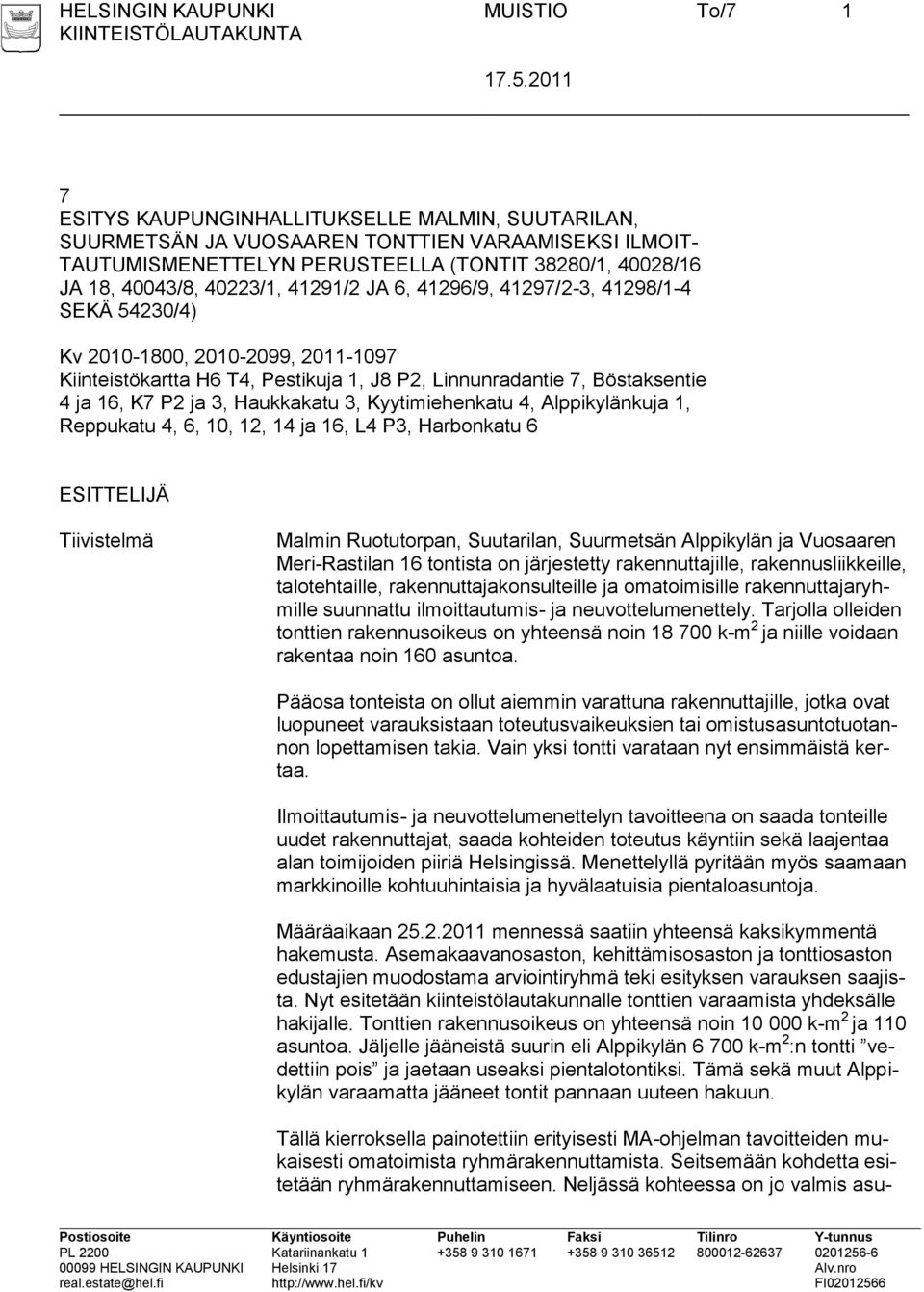 K7 P2 ja 3, Haukkakatu 3, Kyytimiehenkatu 4, Alppikylänkuja 1, Reppukatu 4, 6, 10, 12, 14 ja 16, L4 P3, Harbonkatu 6 ESITTELIJÄ Tiivistelmä Malmin Ruotutorpan, Suutarilan, Suurmetsän Alppikylän ja