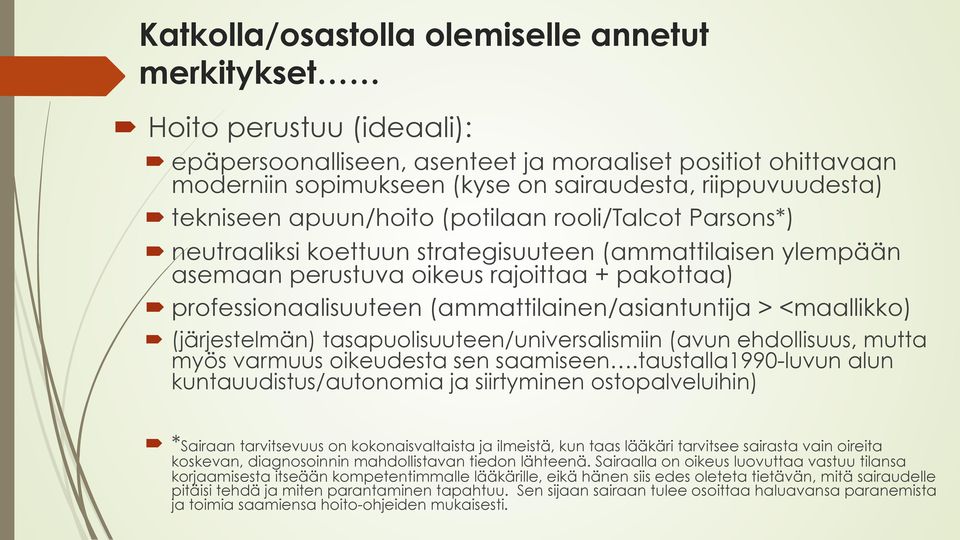 (ammattilainen/asiantuntija > <maallikko) (järjestelmän) tasapuolisuuteen/universalismiin (avun ehdollisuus, mutta myös varmuus oikeudesta sen saamiseen.