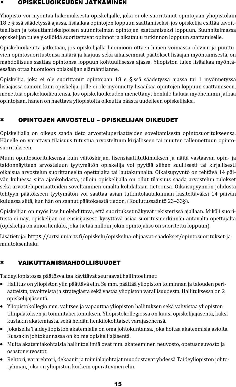 Suunnitelmassa opiskelijan tulee yksilöidä suoritettavat opinnot ja aikataulu tutkinnon loppuun saattamiselle.