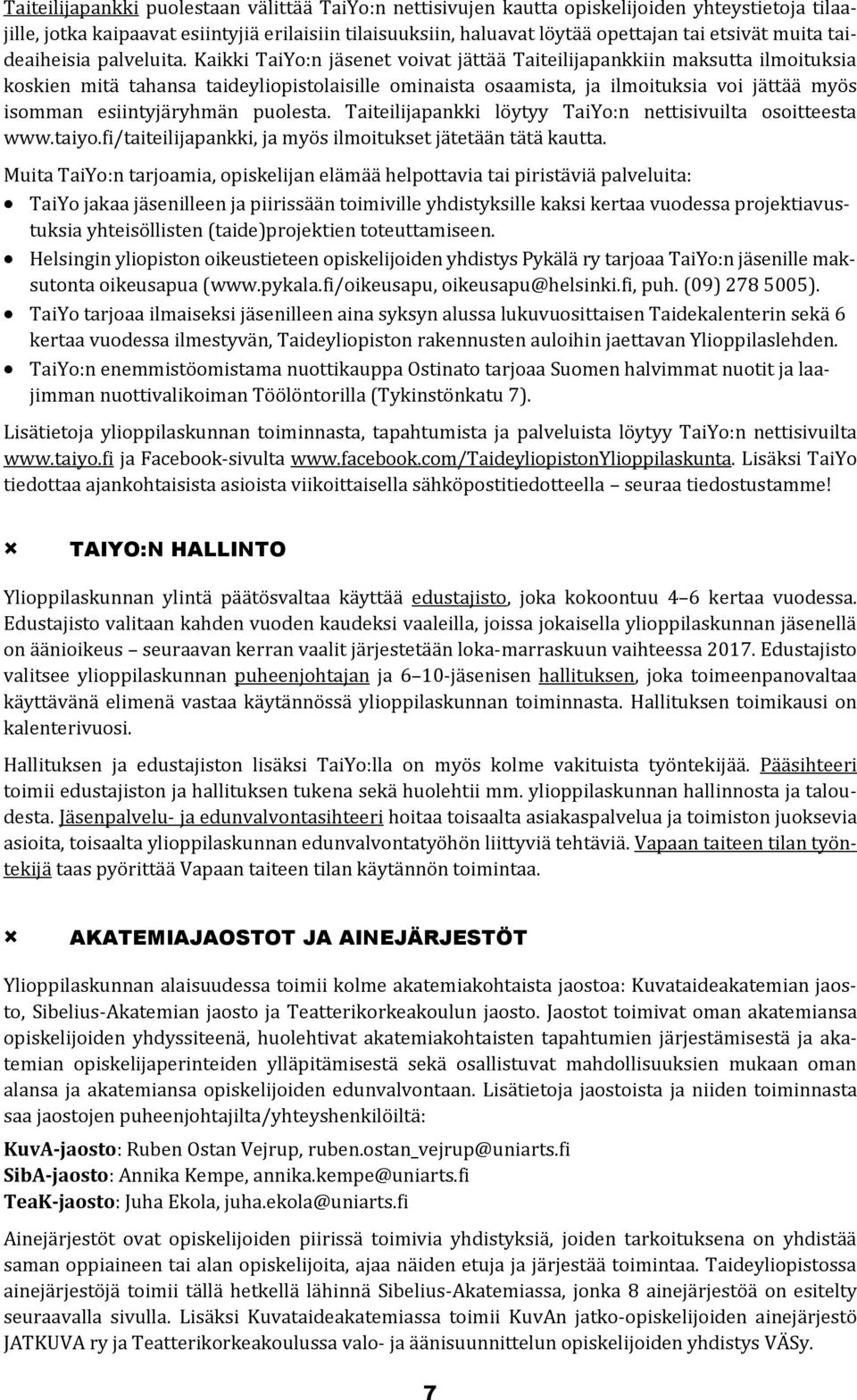 Kaikki TaiYo:n jäsenet voivat jättää Taiteilijapankkiin maksutta ilmoituksia koskien mitä tahansa taideyliopistolaisille ominaista osaamista, ja ilmoituksia voi jättää myös isomman esiintyjäryhmän