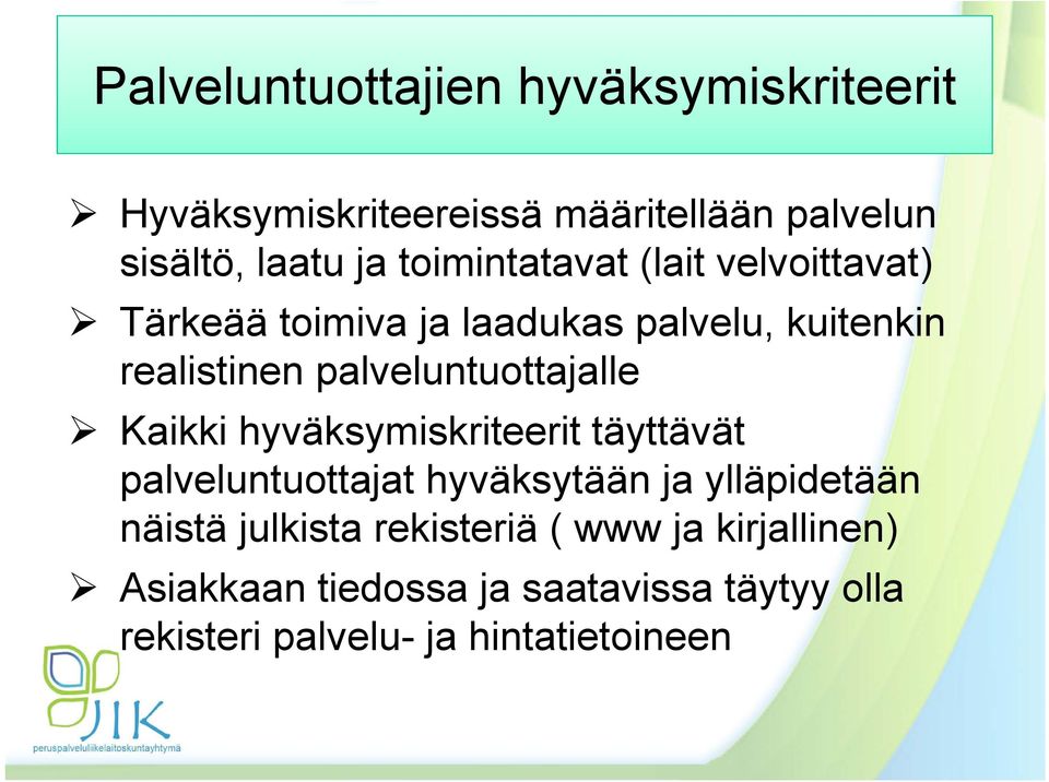 palveluntuottajalle Kaikki hyväksymiskriteerit täyttävät palveluntuottajat hyväksytään ja ylläpidetään