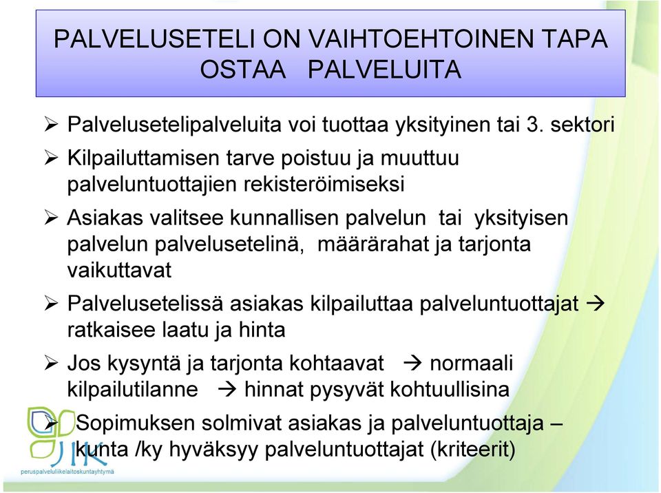 palvelun palvelusetelinä, määrärahat ja tarjonta vaikuttavat Palvelusetelissä asiakas kilpailuttaa palveluntuottajat ratkaisee laatu ja hinta