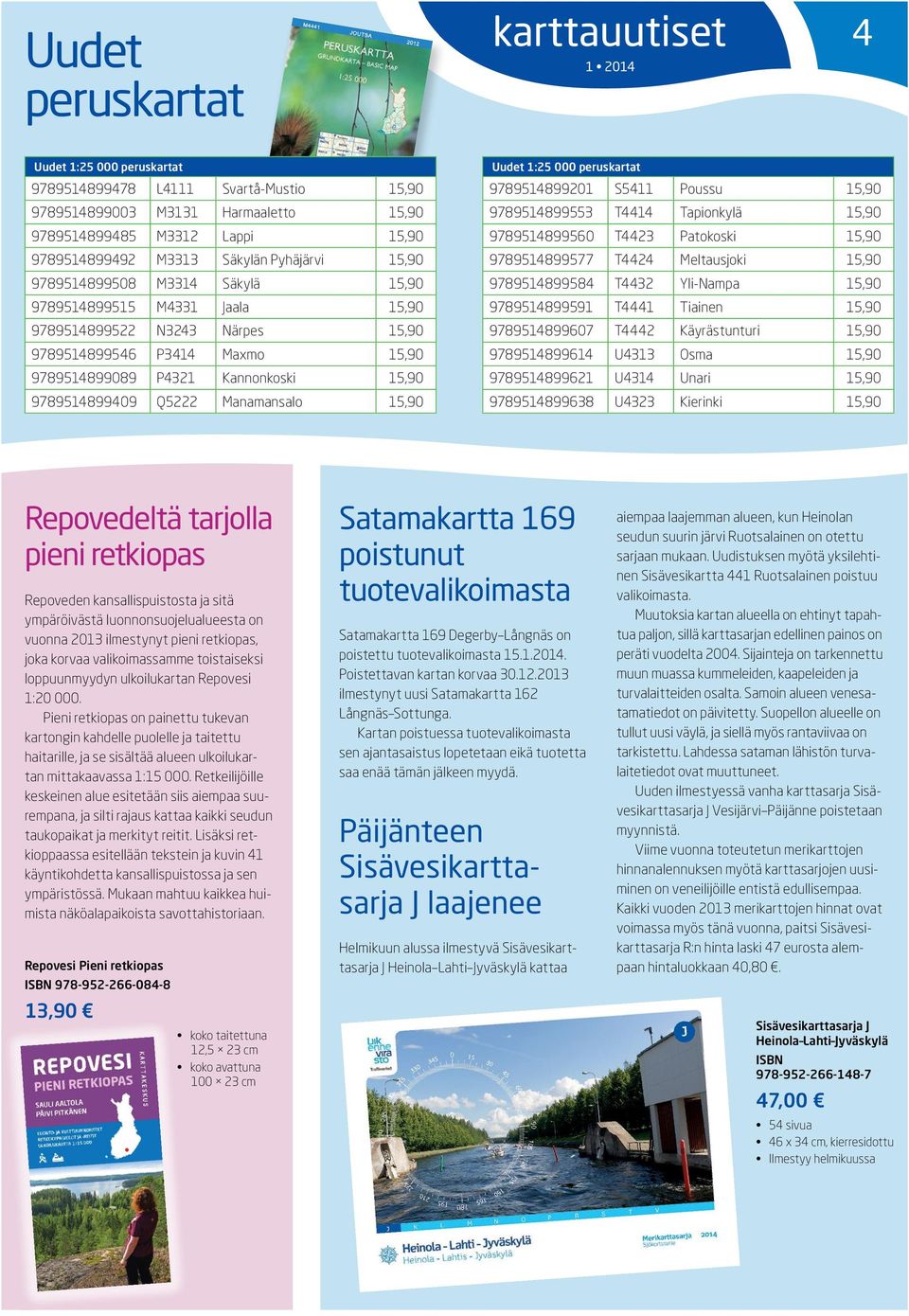 Q5222 Manamansalo 15,90 Uudet 1:25 000 peruskartat 9789514899201 S5411 Poussu 15,90 9789514899553 T4414 Tapionkylä 15,90 9789514899560 T4423 Patokoski 15,90 9789514899577 T4424 Meltausjoki 15,90