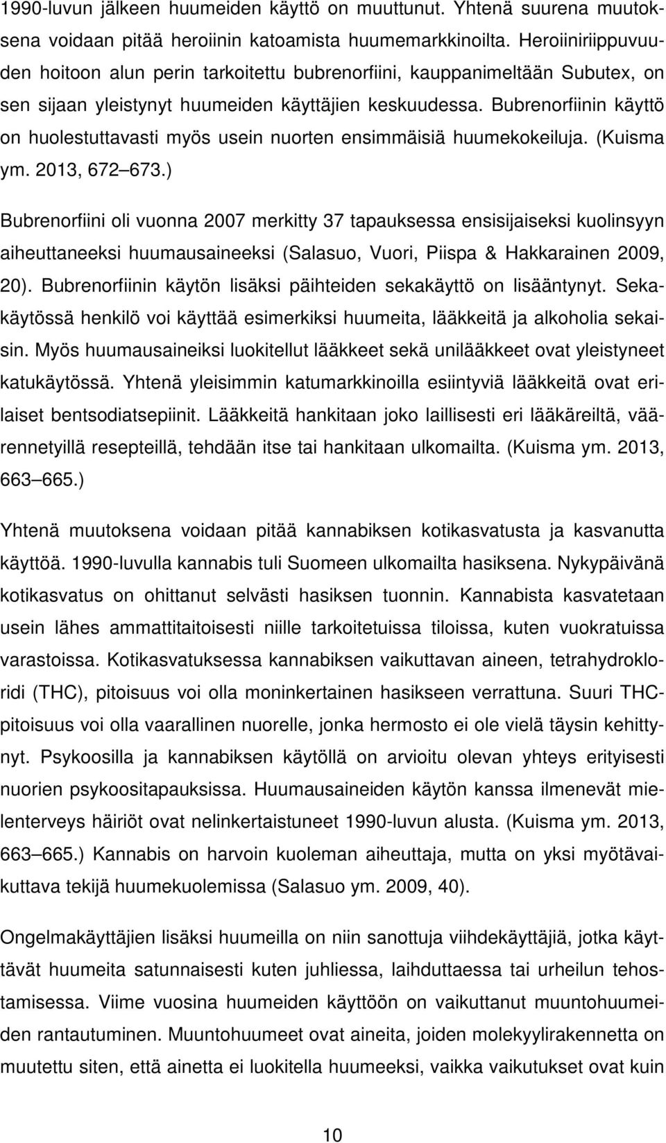 Bubrenorfiinin käyttö on huolestuttavasti myös usein nuorten ensimmäisiä huumekokeiluja. (Kuisma ym. 2013, 672 673.