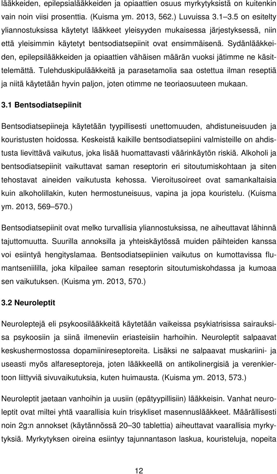 Sydänlääkkeiden, epilepsilääkkeiden ja opiaattien vähäisen määrän vuoksi jätimme ne käsittelemättä.