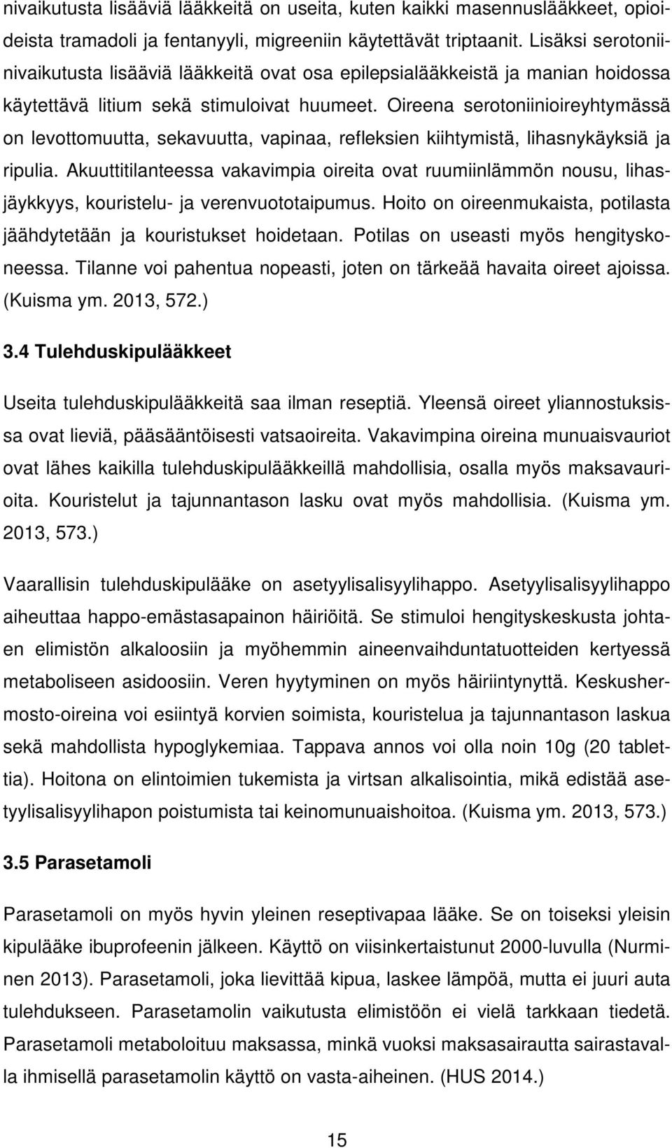 Oireena serotoniinioireyhtymässä on levottomuutta, sekavuutta, vapinaa, refleksien kiihtymistä, lihasnykäyksiä ja ripulia.