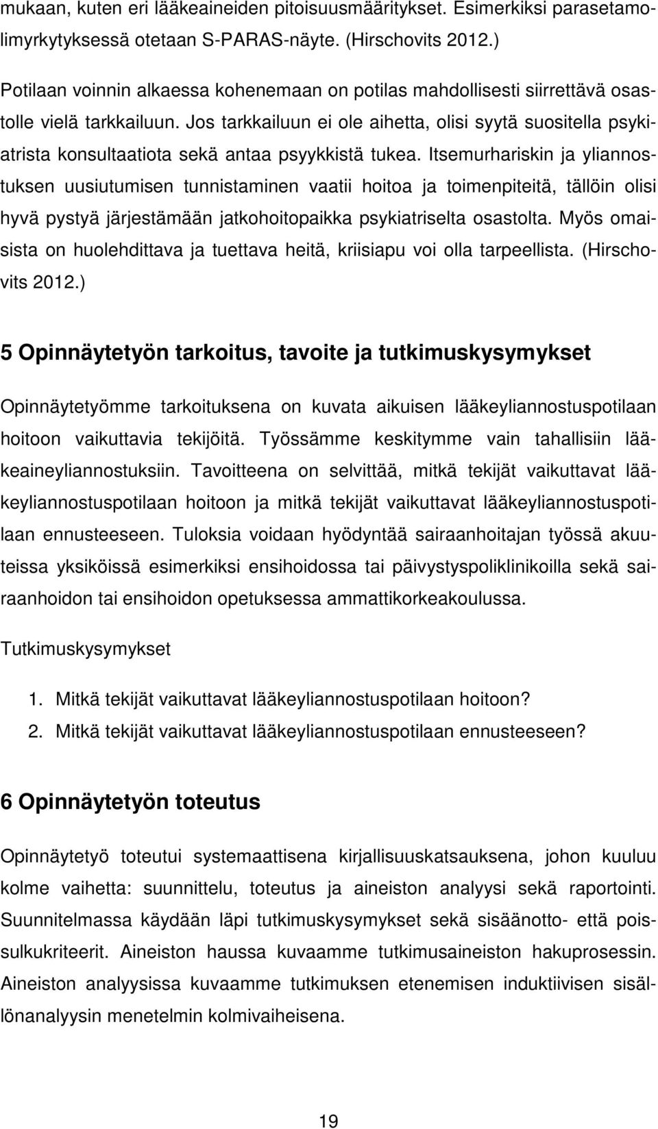 Jos tarkkailuun ei ole aihetta, olisi syytä suositella psykiatrista konsultaatiota sekä antaa psyykkistä tukea.