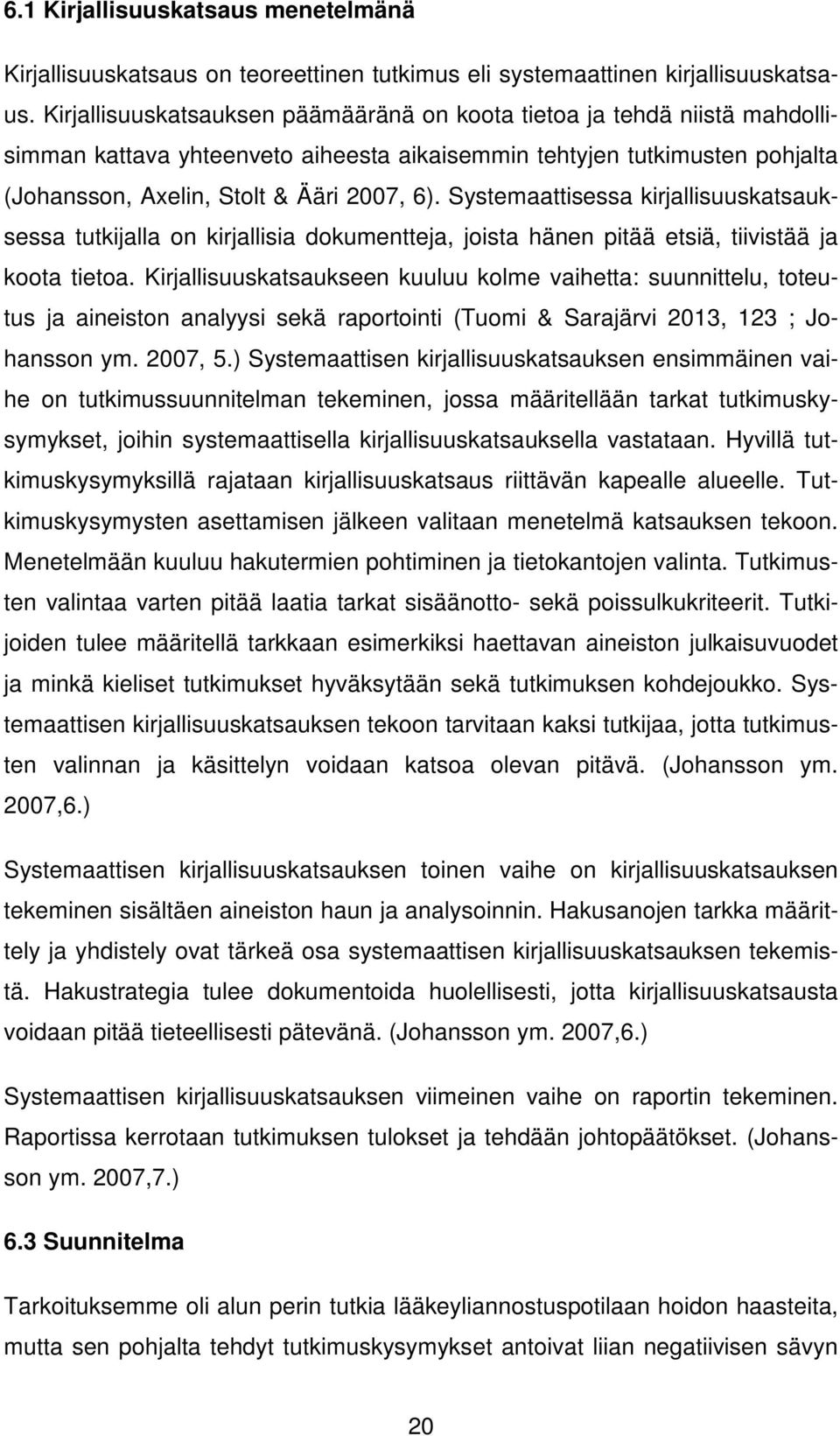 Systemaattisessa kirjallisuuskatsauksessa tutkijalla on kirjallisia dokumentteja, joista hänen pitää etsiä, tiivistää ja koota tietoa.