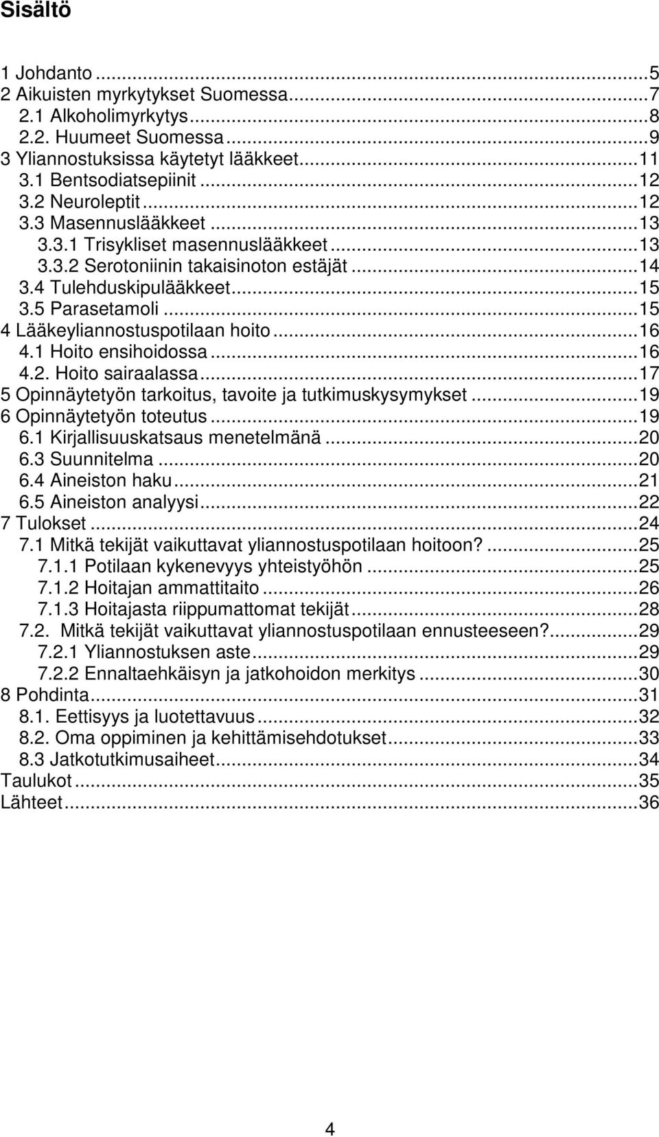 .. 15 4 Lääkeyliannostuspotilaan hoito... 16 4.1 Hoito ensihoidossa... 16 4.2. Hoito sairaalassa... 17 5 Opinnäytetyön tarkoitus, tavoite ja tutkimuskysymykset... 19 6 