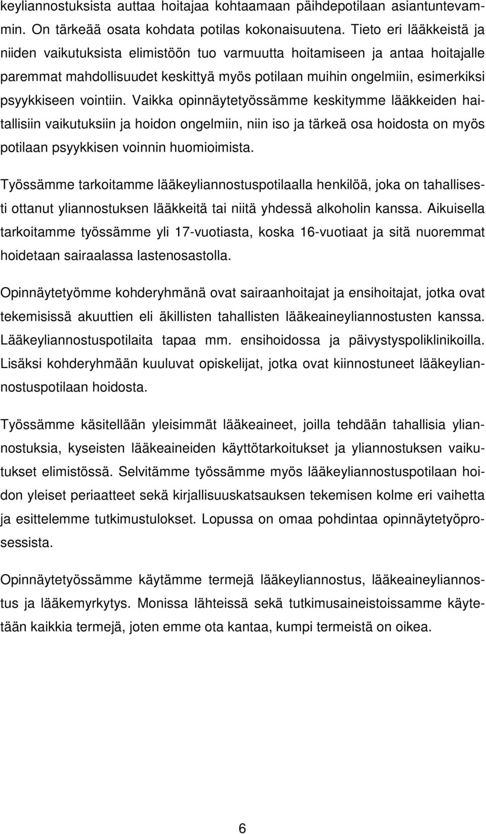 vointiin. Vaikka opinnäytetyössämme keskitymme lääkkeiden haitallisiin vaikutuksiin ja hoidon ongelmiin, niin iso ja tärkeä osa hoidosta on myös potilaan psyykkisen voinnin huomioimista.