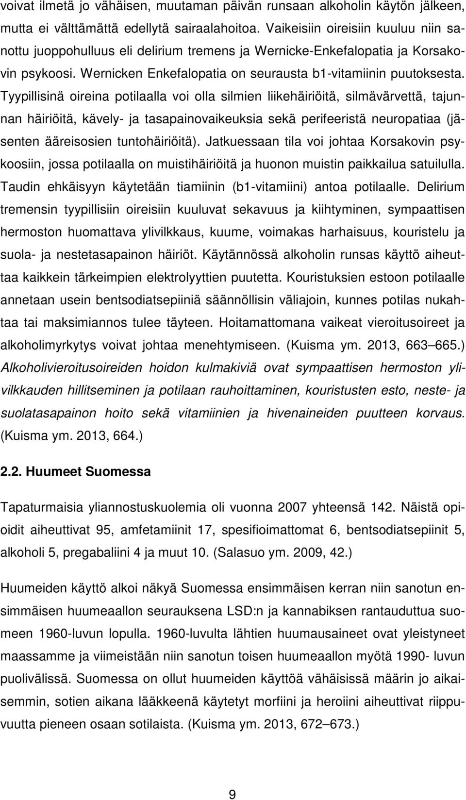 Tyypillisinä oireina potilaalla voi olla silmien liikehäiriöitä, silmävärvettä, tajunnan häiriöitä, kävely- ja tasapainovaikeuksia sekä perifeeristä neuropatiaa (jäsenten ääreisosien tuntohäiriöitä).