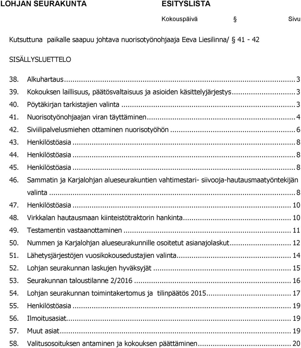 Henkilöstöasia... 8 46. Sammatin ja Karjalohjan alueseurakuntien vahtimestari- siivooja-hautausmaatyöntekijän valinta... 8 47. Henkilöstöasia... 10 48.