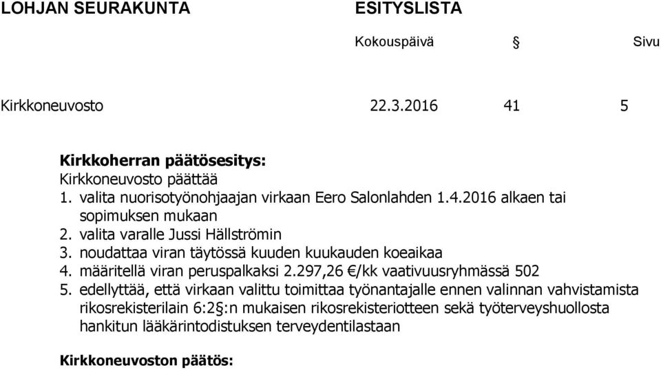 määritellä viran peruspalkaksi 2.297,26 /kk vaativuusryhmässä 502 5.