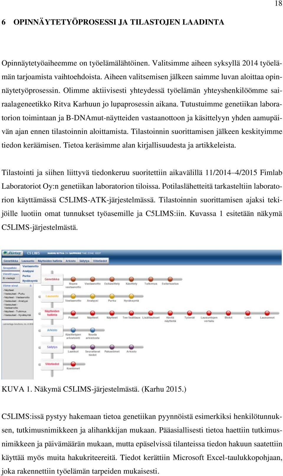 Tutustuimme genetiikan laboratorion toimintaan ja B-DNAmut-näytteiden vastaanottoon ja käsittelyyn yhden aamupäivän ajan ennen tilastoinnin aloittamista.