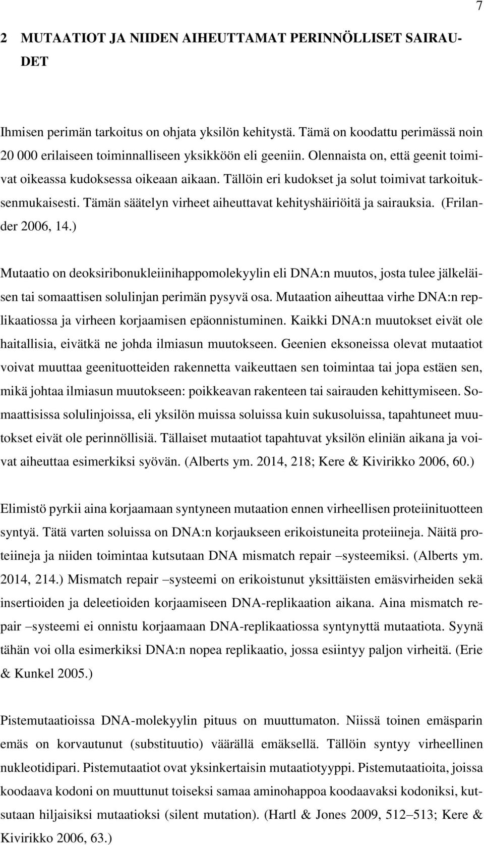 Tällöin eri kudokset ja solut toimivat tarkoituksenmukaisesti. Tämän säätelyn virheet aiheuttavat kehityshäiriöitä ja sairauksia. (Frilander 2006, 14.