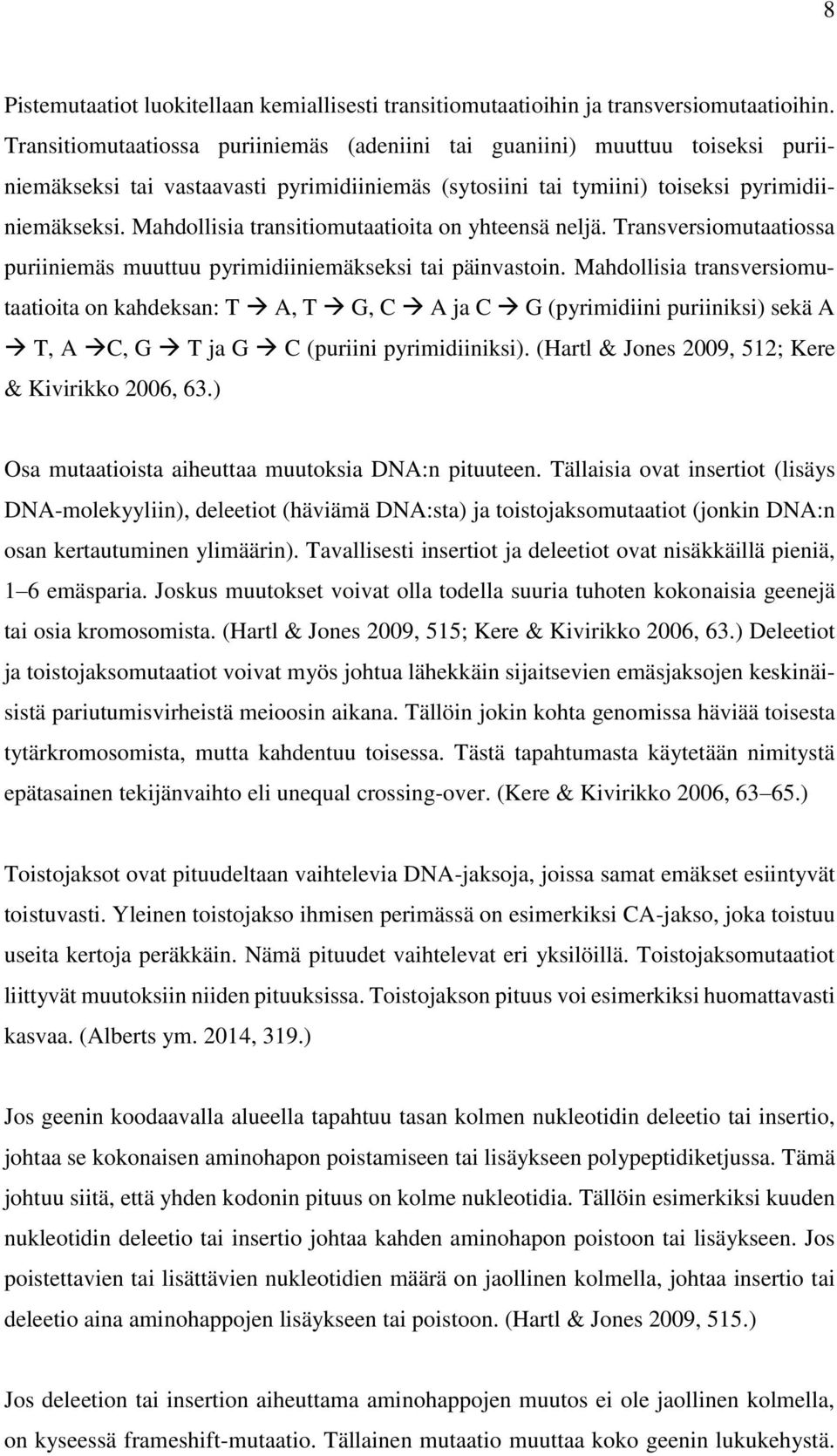 Mahdollisia transitiomutaatioita on yhteensä neljä. Transversiomutaatiossa puriiniemäs muuttuu pyrimidiiniemäkseksi tai päinvastoin.