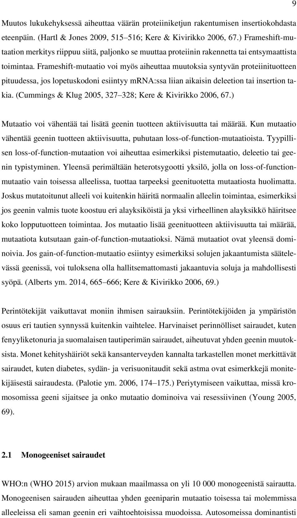 Frameshift-mutaatio voi myös aiheuttaa muutoksia syntyvän proteiinituotteen pituudessa, jos lopetuskodoni esiintyy mrna:ssa liian aikaisin deleetion tai insertion takia.