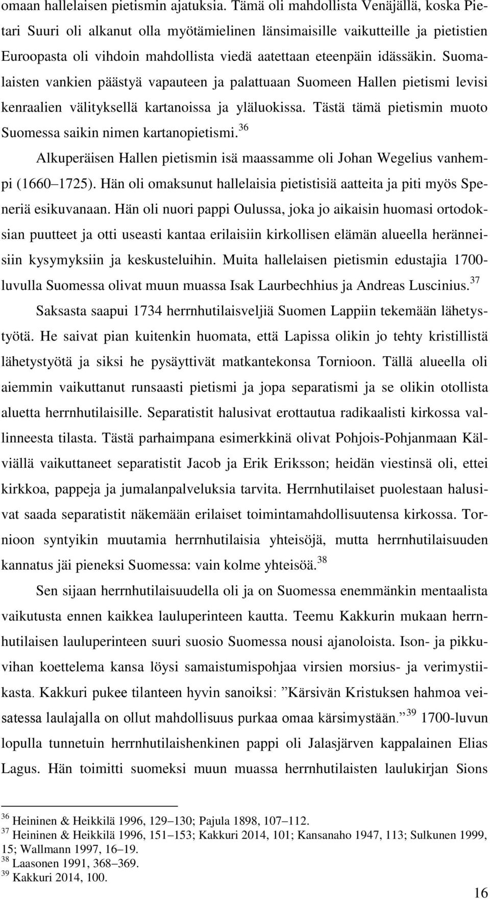 Suomalaisten vankien päästyä vapauteen ja palattuaan Suomeen Hallen pietismi levisi kenraalien välityksellä kartanoissa ja yläluokissa.