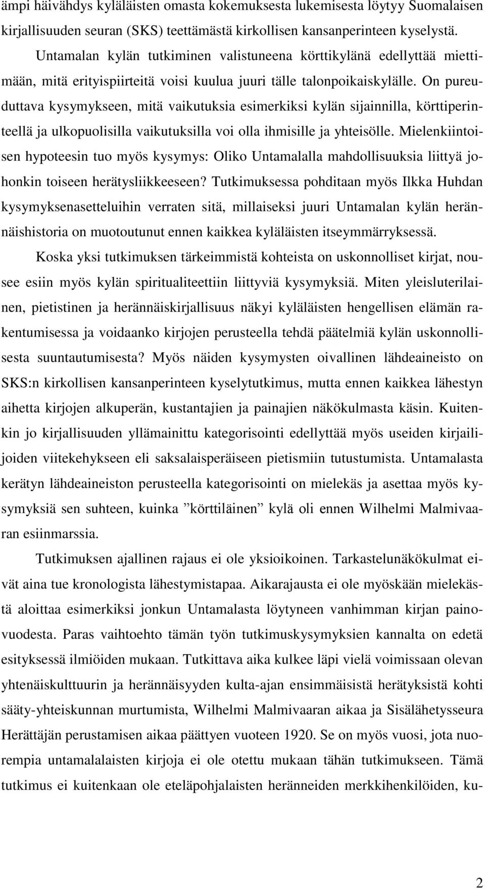 On pureuduttava kysymykseen, mitä vaikutuksia esimerkiksi kylän sijainnilla, körttiperinteellä ja ulkopuolisilla vaikutuksilla voi olla ihmisille ja yhteisölle.