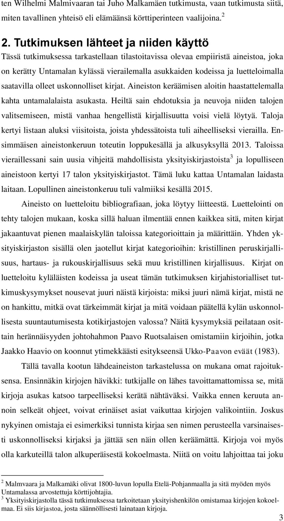 luetteloimalla saatavilla olleet uskonnolliset kirjat. Aineiston keräämisen aloitin haastattelemalla kahta untamalalaista asukasta.