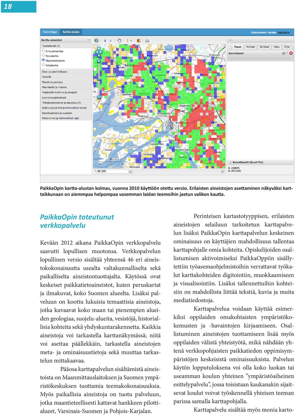 PaikkaOpin toteutunut verkkopalvelu Kevään 2012 aikana PaikkaOpin verkkopalvelu saavutti lopullisen muotonsa.