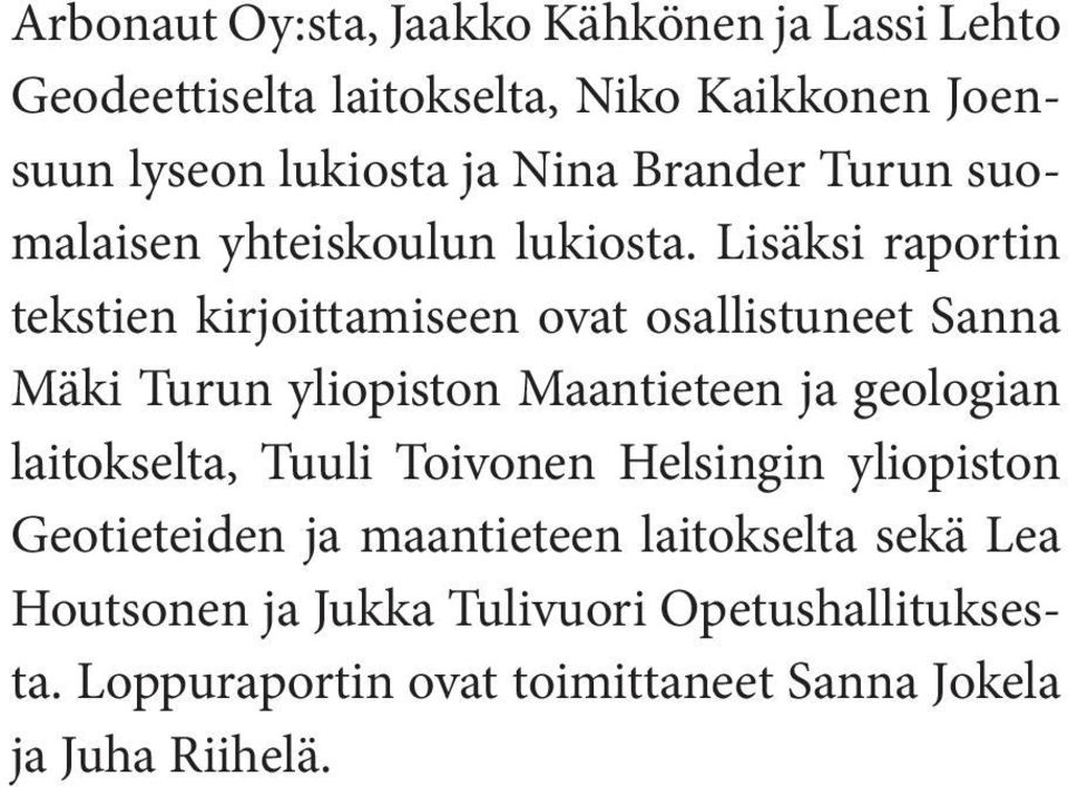 Lisäksi raportin tekstien kirjoittamiseen ovat osallistuneet Sanna Mäki Turun yliopiston Maantieteen ja geologian
