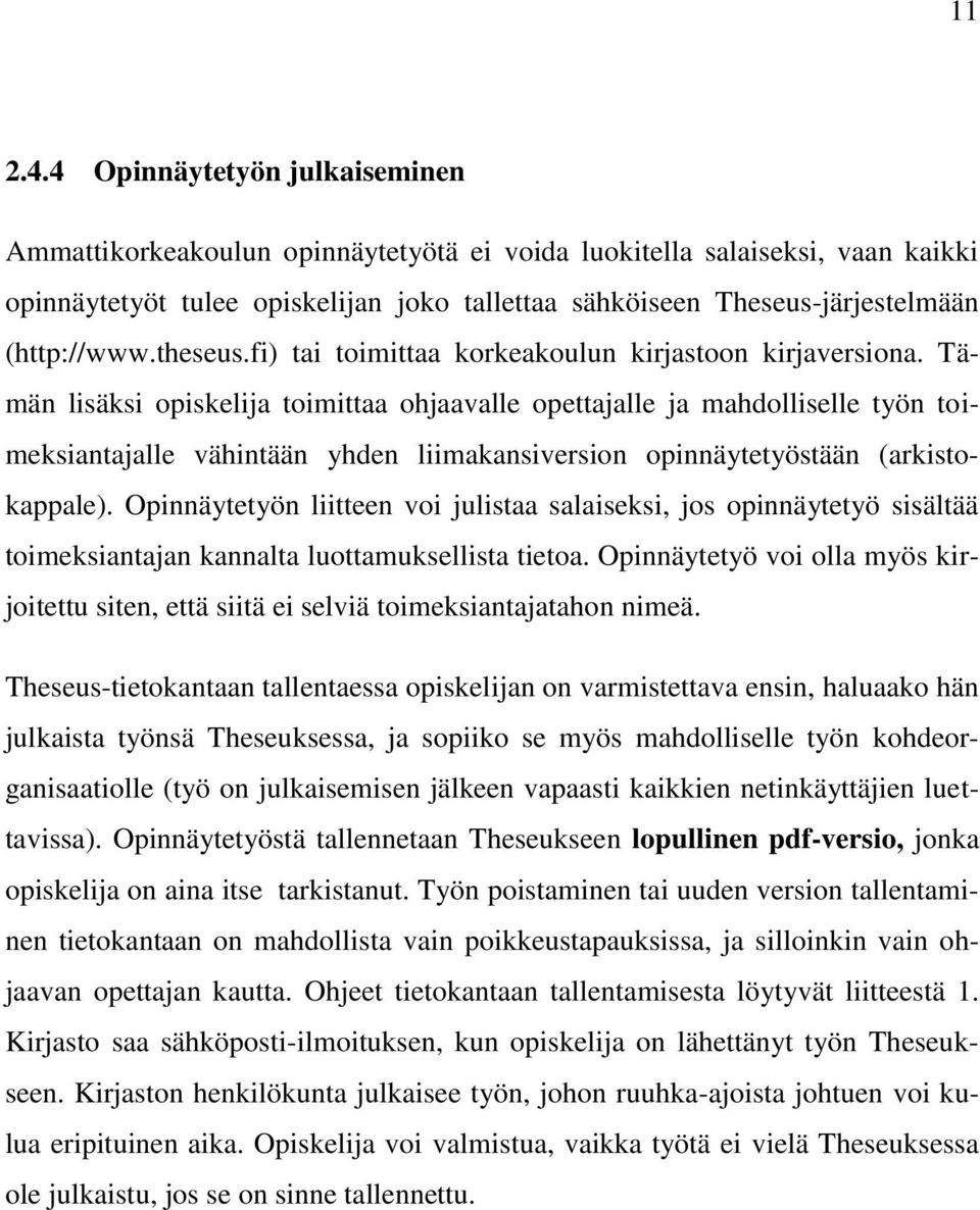 (http://www.theseus.fi) tai toimittaa korkeakoulun kirjastoon kirjaversiona.