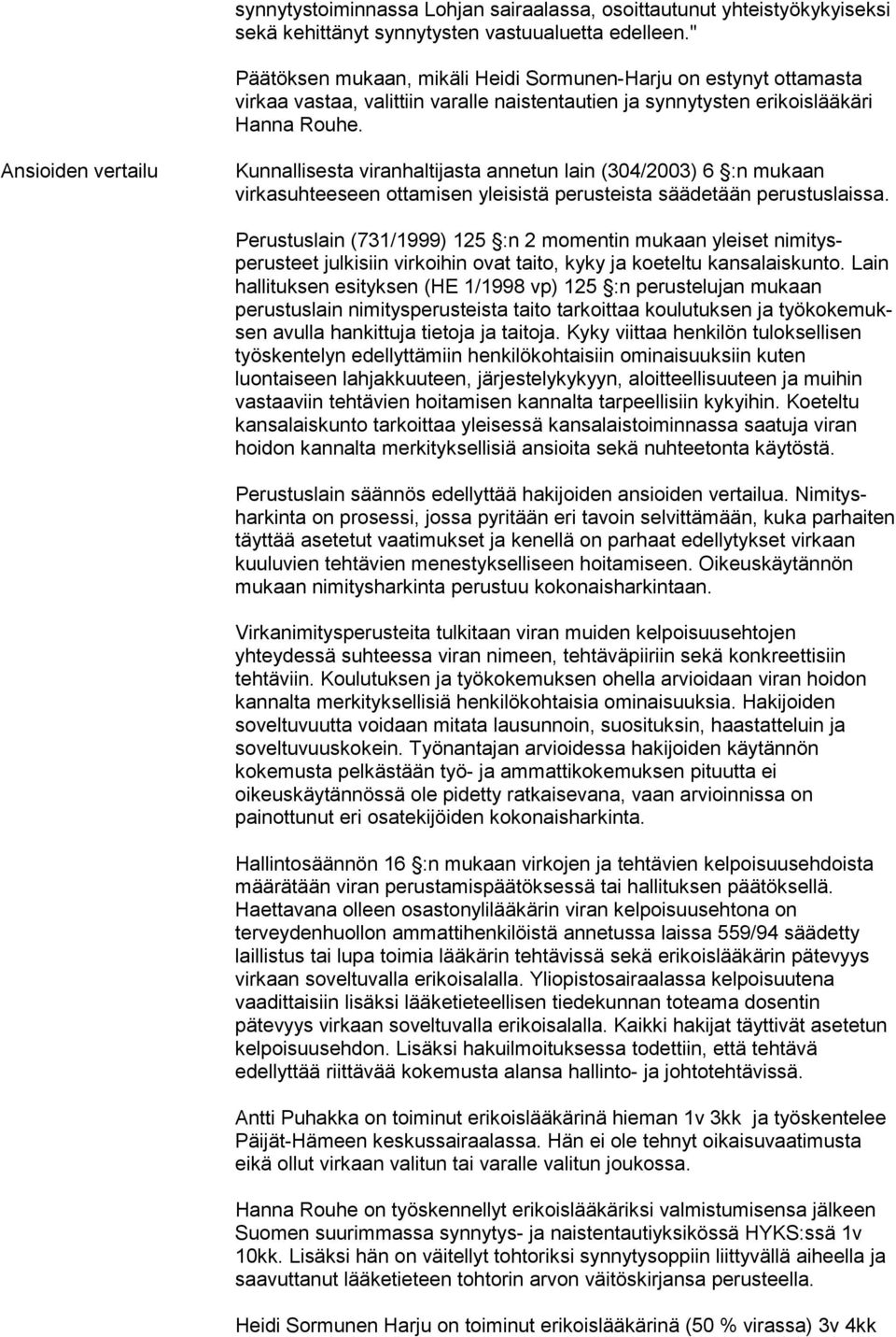 Ansioiden vertailu Kunnallisesta viranhaltijasta annetun lain (304/2003) 6 :n mukaan virkasuhteeseen ottamisen yleisistä perusteista säädetään perustuslaissa.