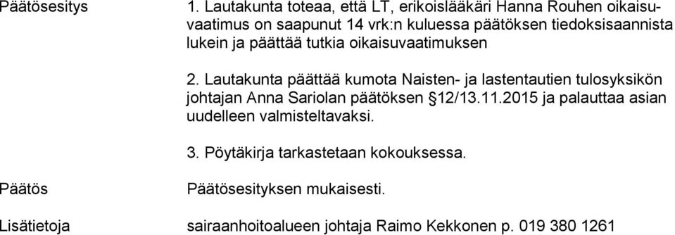tiedoksisaannista lukein ja päättää tutkia oikaisuvaatimuksen 2.