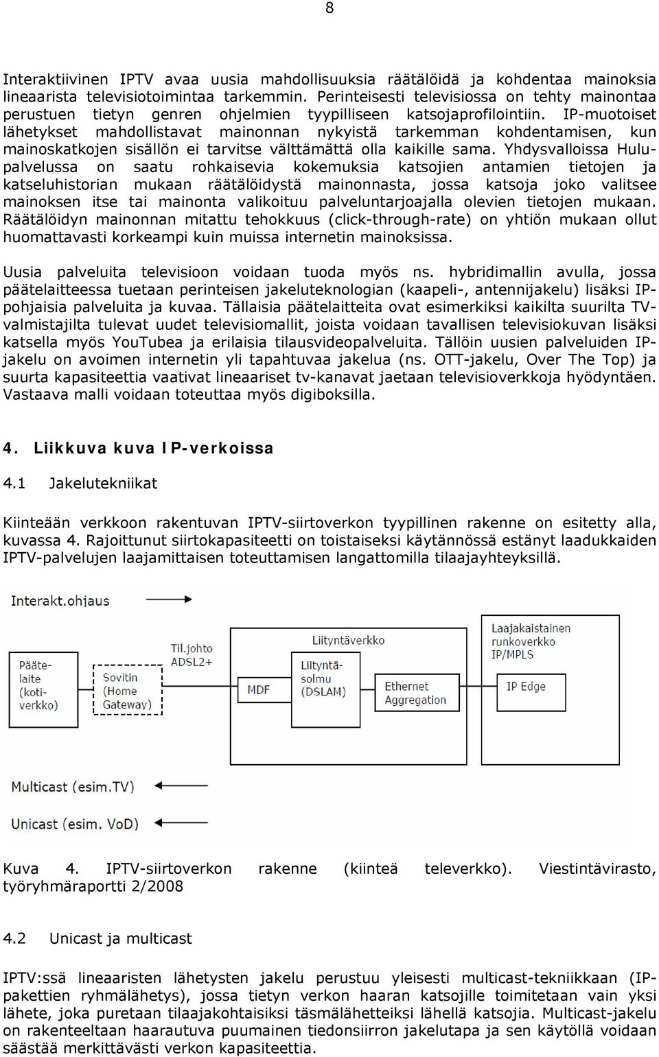 IP-muotoiset lähetykset mahdollistavat mainonnan nykyistä tarkemman kohdentamisen, kun mainoskatkojen sisällön ei tarvitse välttämättä olla kaikille sama.