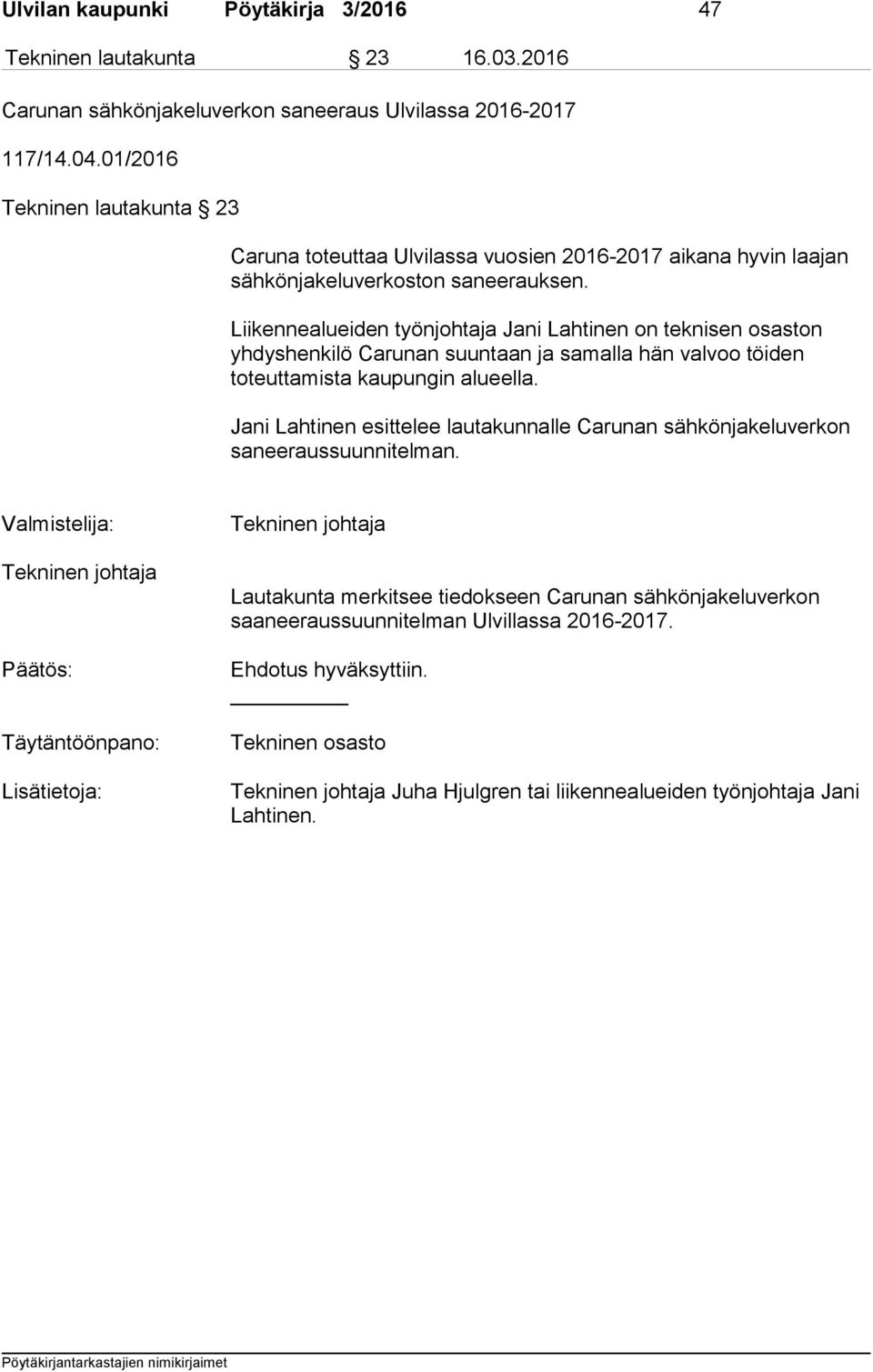 Liikennealueiden työnjohtaja Jani Lahtinen on teknisen osaston yhdyshenkilö Carunan suuntaan ja samalla hän valvoo töiden toteuttamista kaupungin alueella.