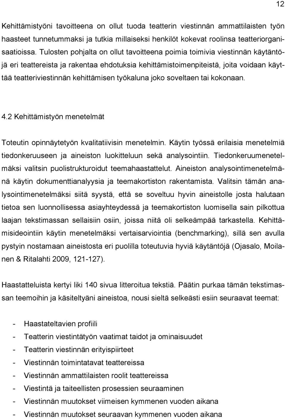 työkaluna joko soveltaen tai kokonaan. 4.2 Kehittämistyön menetelmät Toteutin opinnäytetyön kvalitatiivisin menetelmin.