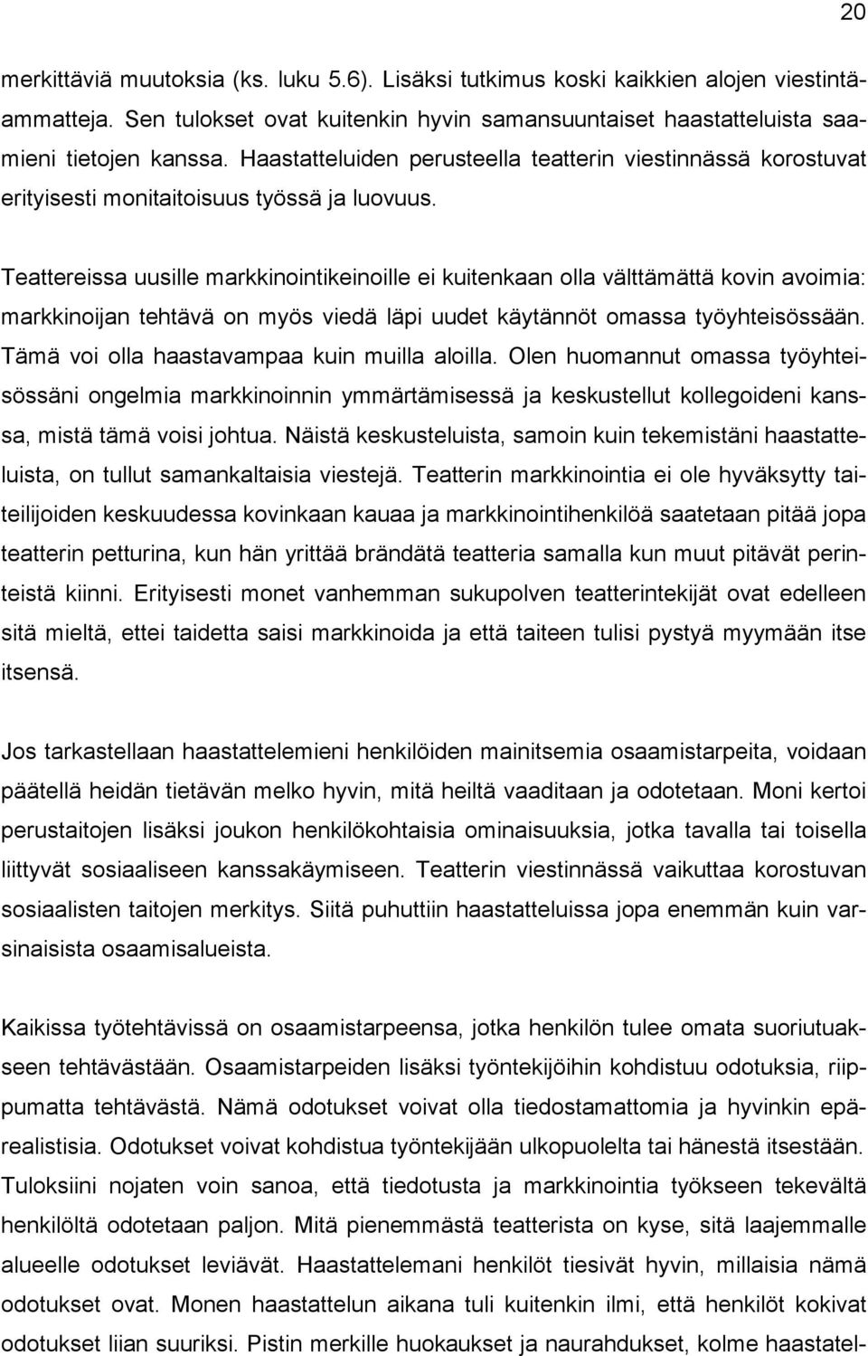 Teattereissa uusille markkinointikeinoille ei kuitenkaan olla välttämättä kovin avoimia: markkinoijan tehtävä on myös viedä läpi uudet käytännöt omassa työyhteisössään.