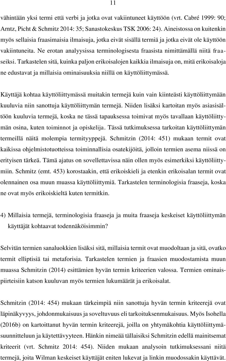 Ne erotan analyysissa terminologisesta fraasista nimittämällä niitä fraaseiksi.