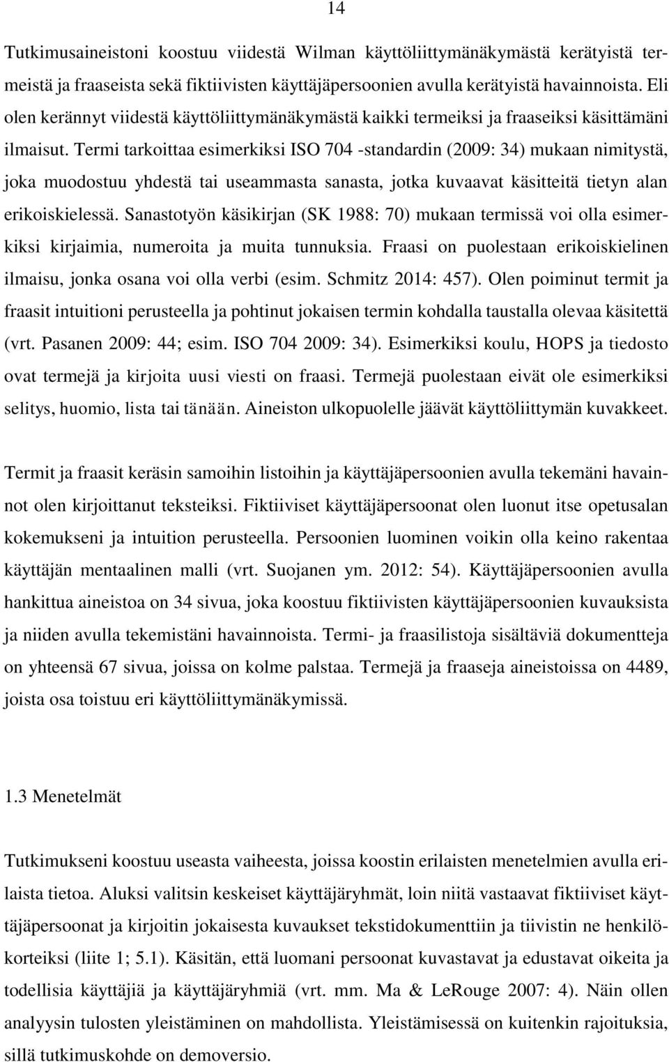 Termi tarkoittaa esimerkiksi ISO 704 -standardin (2009: 34) mukaan nimitystä, joka muodostuu yhdestä tai useammasta sanasta, jotka kuvaavat käsitteitä tietyn alan erikoiskielessä.