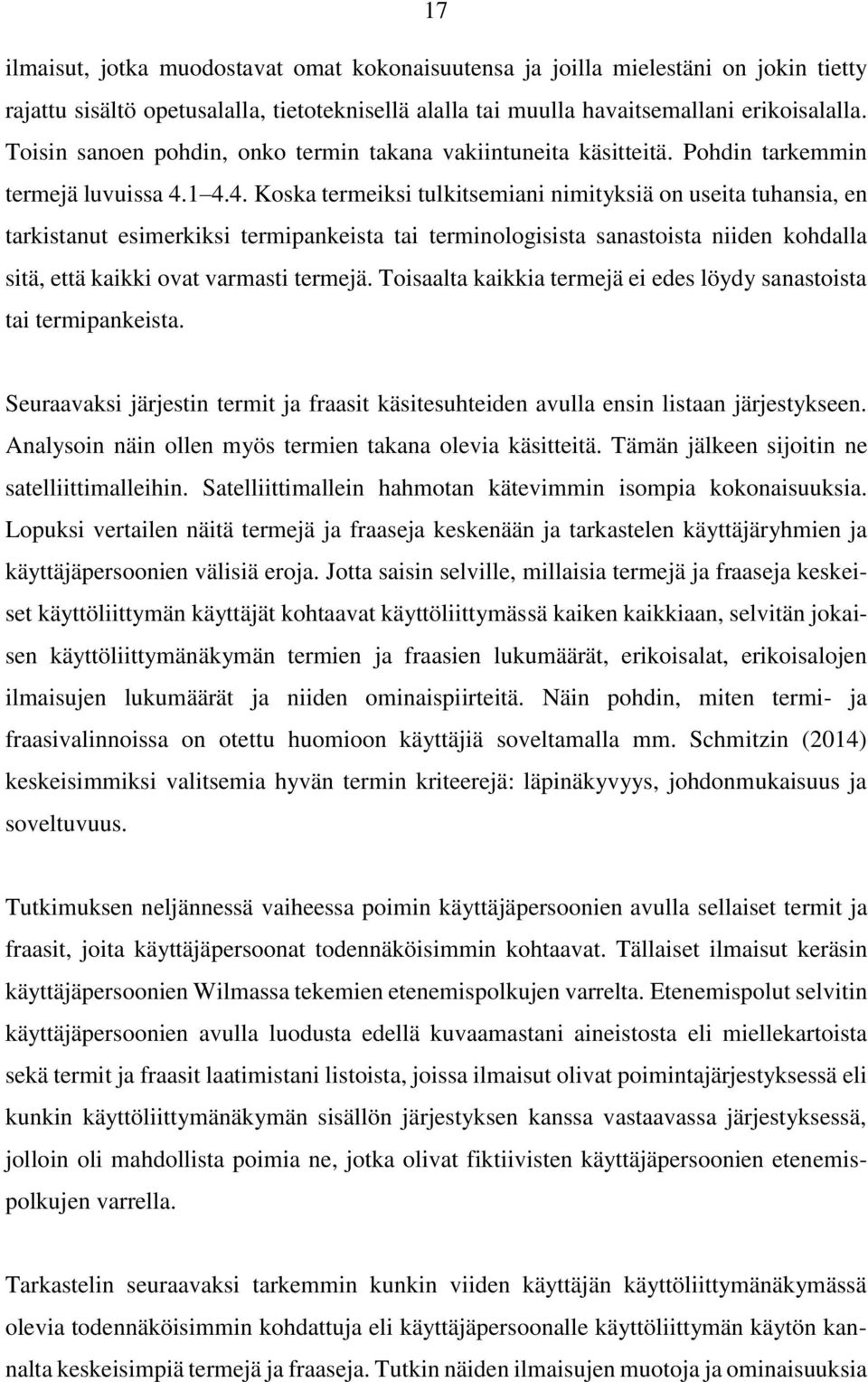 1 4.4. Koska termeiksi tulkitsemiani nimityksiä on useita tuhansia, en tarkistanut esimerkiksi termipankeista tai terminologisista sanastoista niiden kohdalla sitä, että kaikki ovat varmasti termejä.