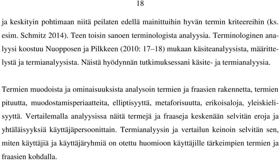 Termien muodoista ja ominaisuuksista analysoin termien ja fraasien rakennetta, termien pituutta, muodostamisperiaatteita, elliptisyyttä, metaforisuutta, erikoisaloja, yleiskielisyyttä.