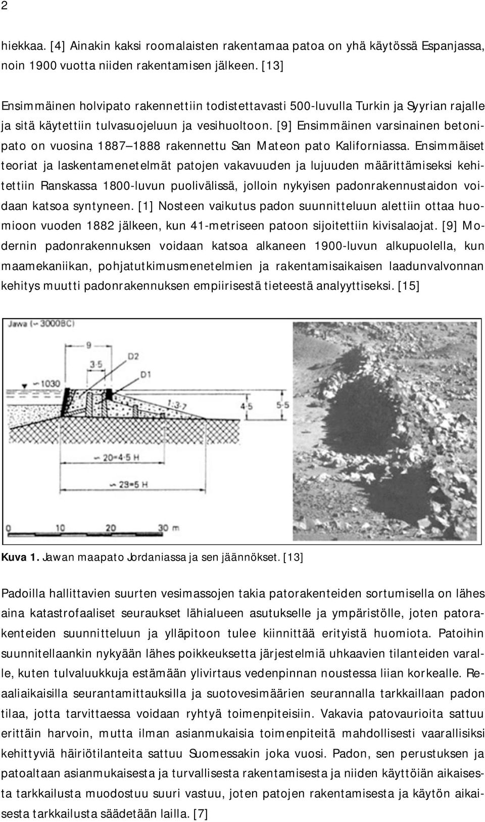 [9] Ensimmäinen varsinainen betonipato on vuosina 1887 1888 rakennettu San Mateon pato Kaliforniassa.
